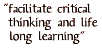 Quote: Facilitate Critical Thinking and life long learning.
